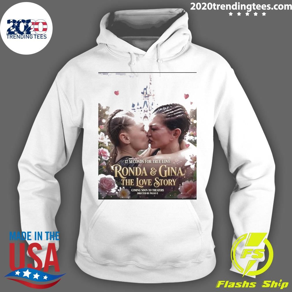 17 Seconds For True Love Rousey vs. Gina The Love Story Coming Soon To Theaters Directed By Paulie G Shirt