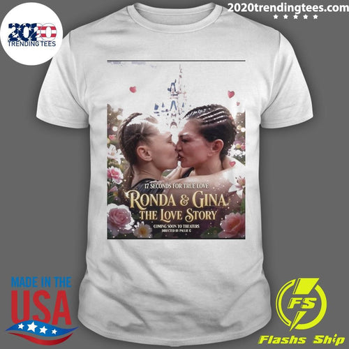 17 Seconds For True Love Rousey vs. Gina The Love Story Coming Soon To Theaters Directed By Paulie G Shirt