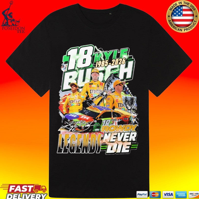 18 Kyle Busch Rowdy Legends Never Die 1985 2026 T-shirt