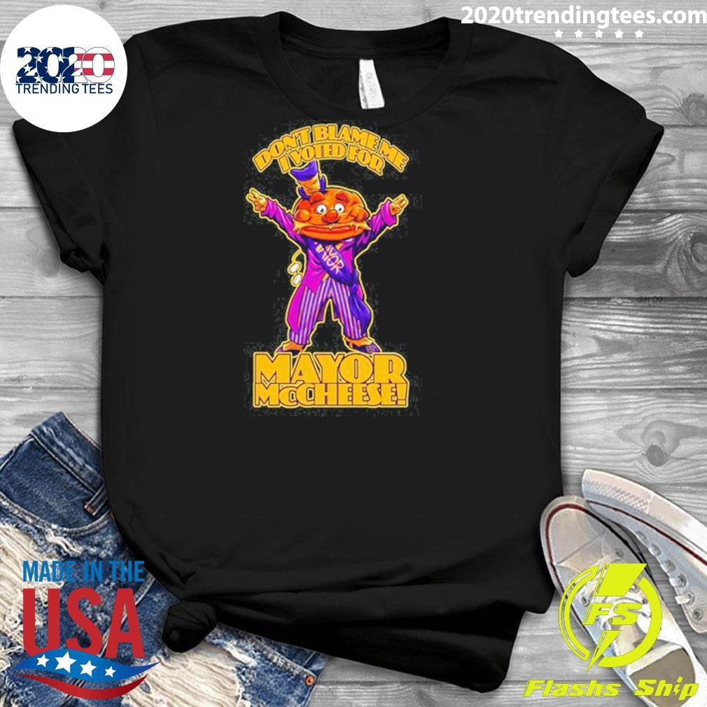 Mayor McCheese Don’t Blame Me Shirt