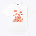The Life Of An Eldest Daughter T Shirt
