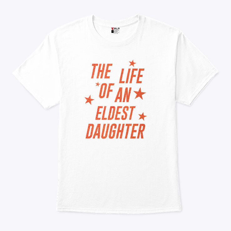 The Life Of An Eldest Daughter T Shirt