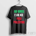 2025 Go Birds Fuck Ice Free Palestine