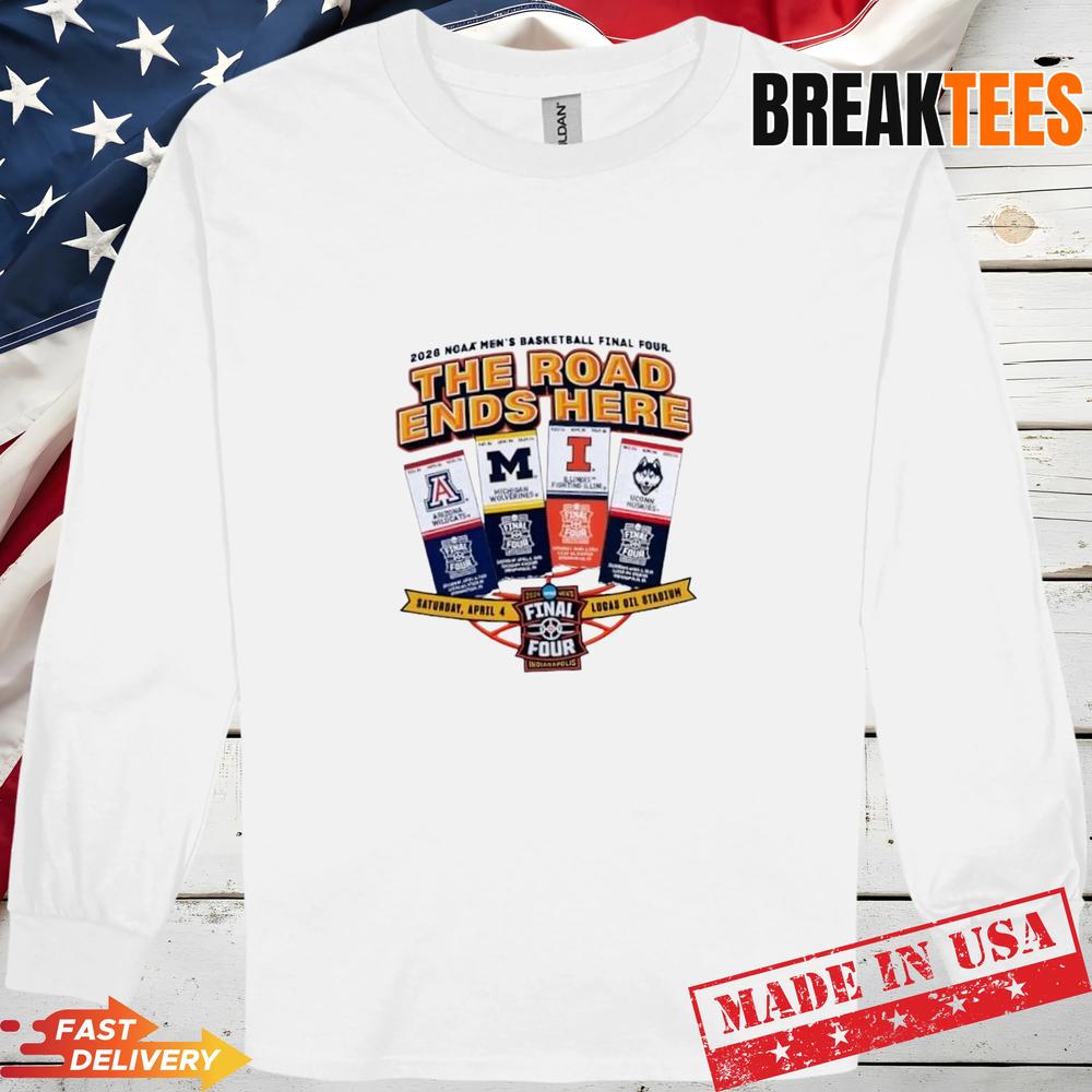 2026 NCAA Men’s Basketball Final Four The Road End Here Tickets T-Shirt