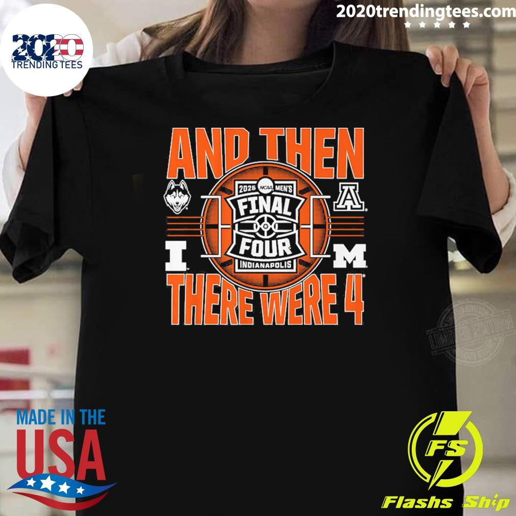 2026 NCAA Men’s Final Four And Then There Were Four Shirt