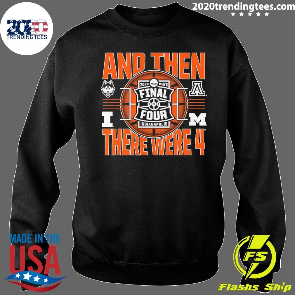 2026 NCAA Men’s Final Four And Then There Were Four Shirt