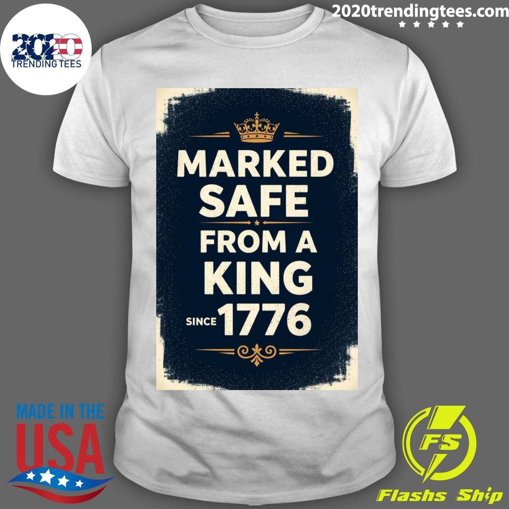 Marked Safe From A King Since 1776 Shirt