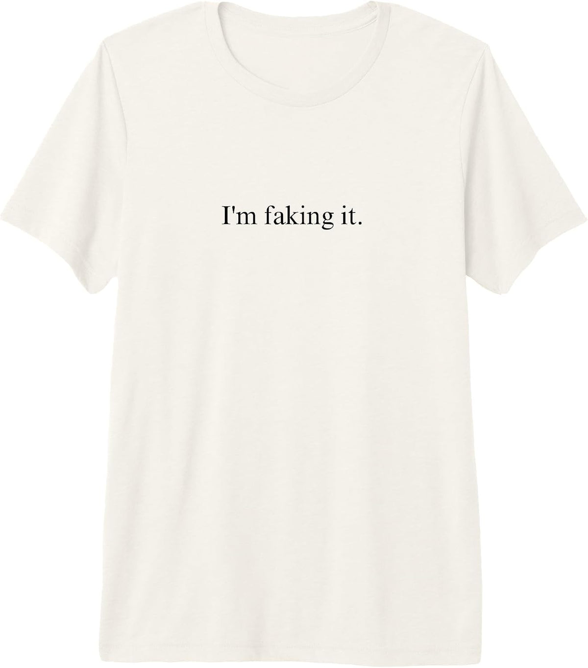 I'm Faking It Funny Sarcastic Quote
