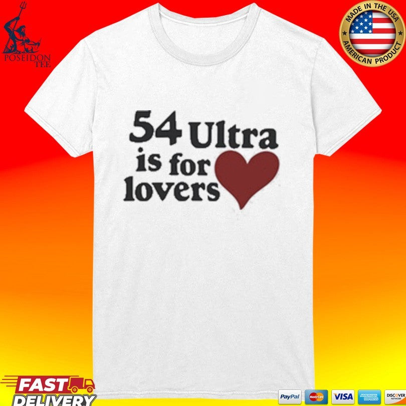 54 Ultra Is For Lovers T-shirt