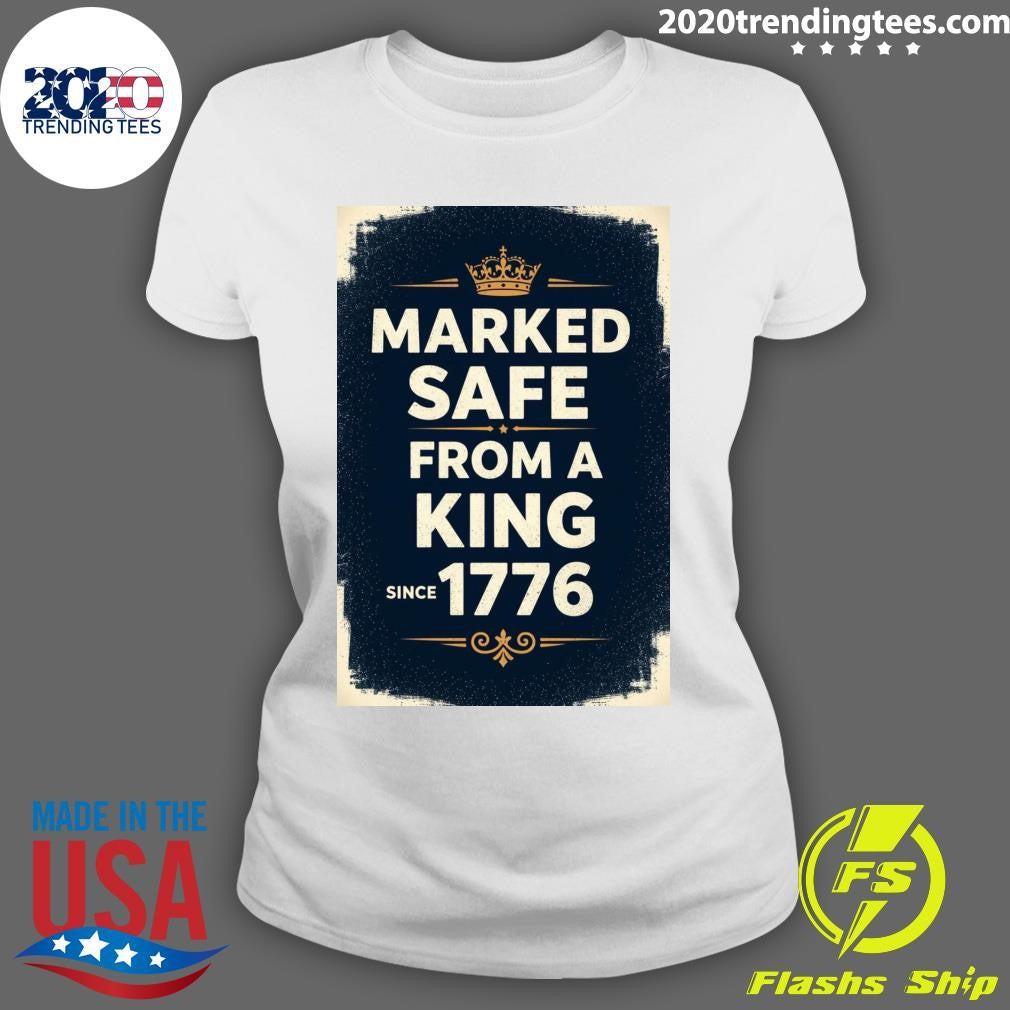 Marked Safe From A King Since 1776 Shirt