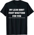My Legs Hurt Just Waiting For You