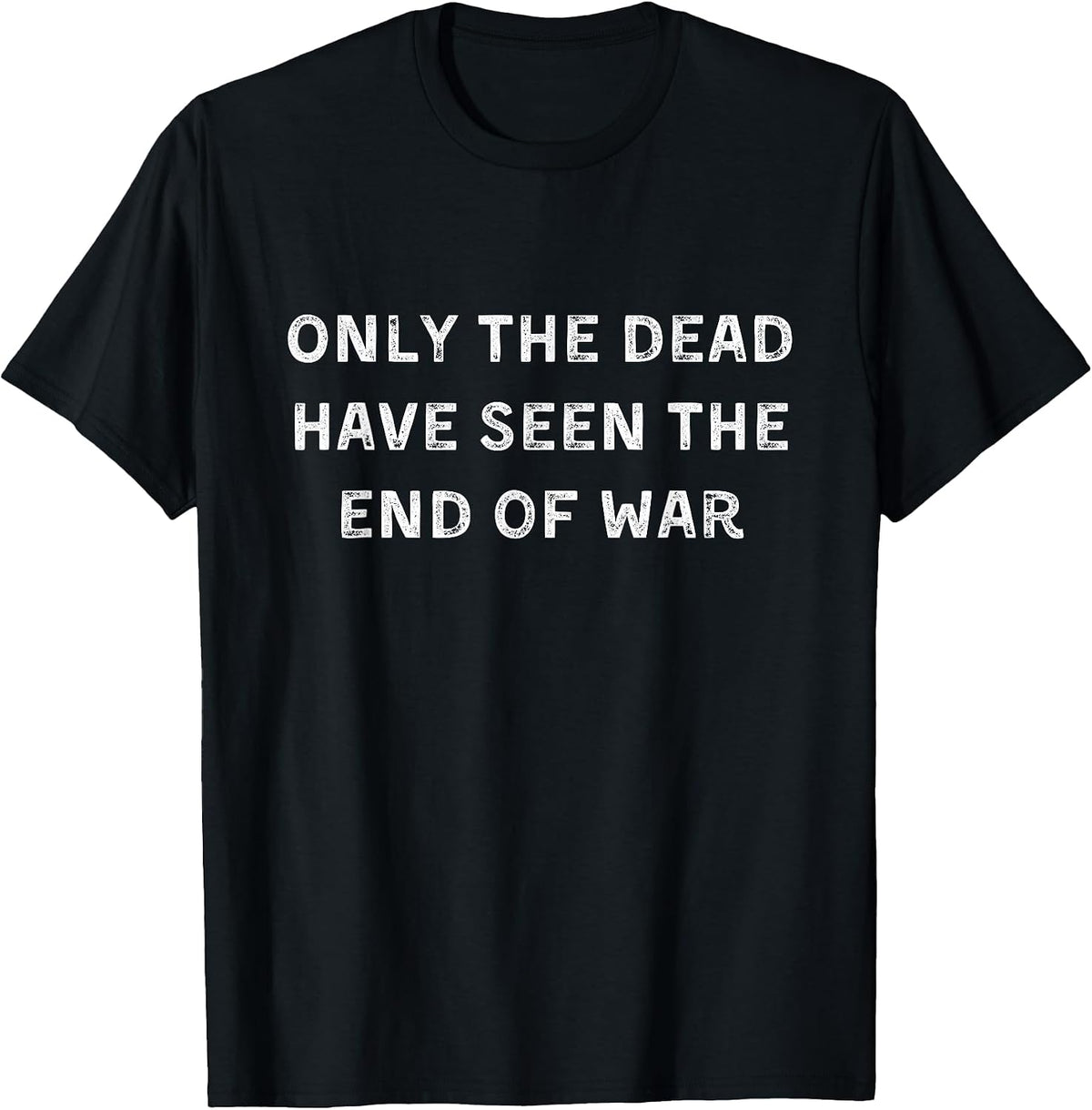 Only the dead have seen the end of war