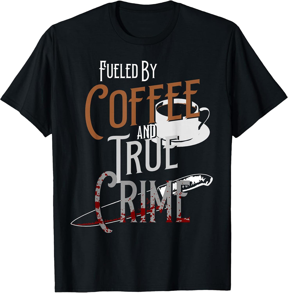 Fueled By Coffee Lover And True Crime Graphic