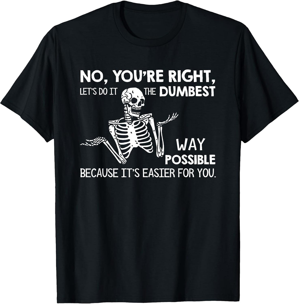 Let’s Do It Dumbest Way Possible Sarcasm