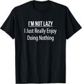 I'm Not Lazy I Just Really Enjoy Doing Nothing -