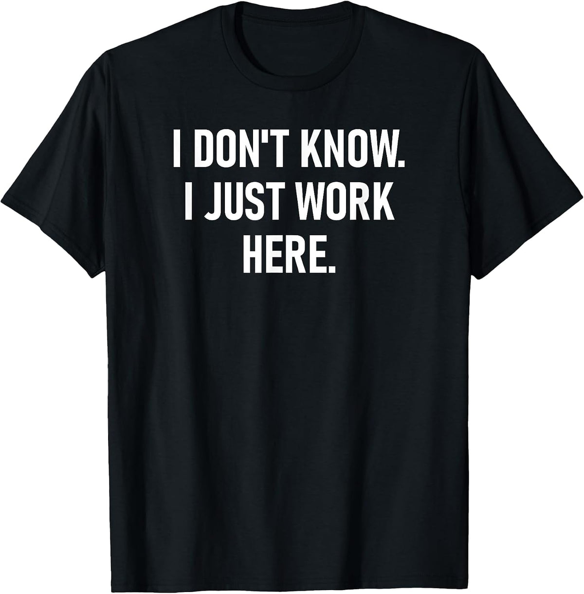 I Don't Know I Just Work Here Design, Gag Gifts