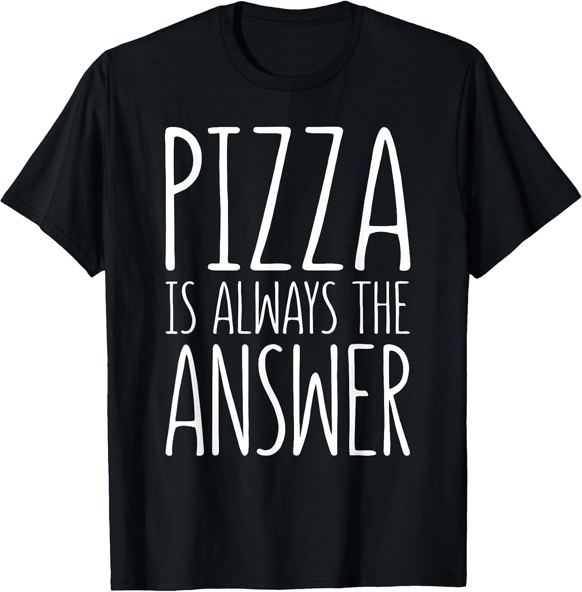 Pizza is Always The Answer Shirts