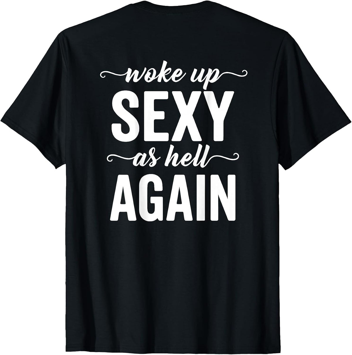 (BACK ONLY) I Woke Up Sexy As Hell Again Sarcastic