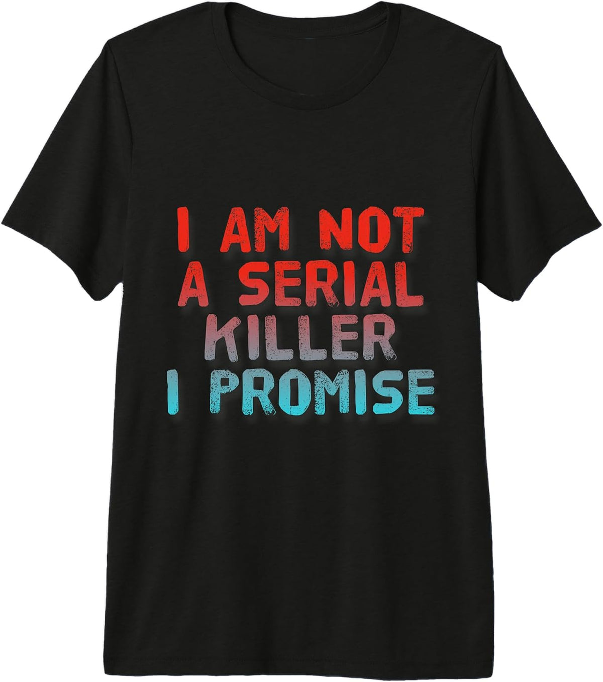 I Am Not A Serial Killer I Promise Sarcastic Shirt