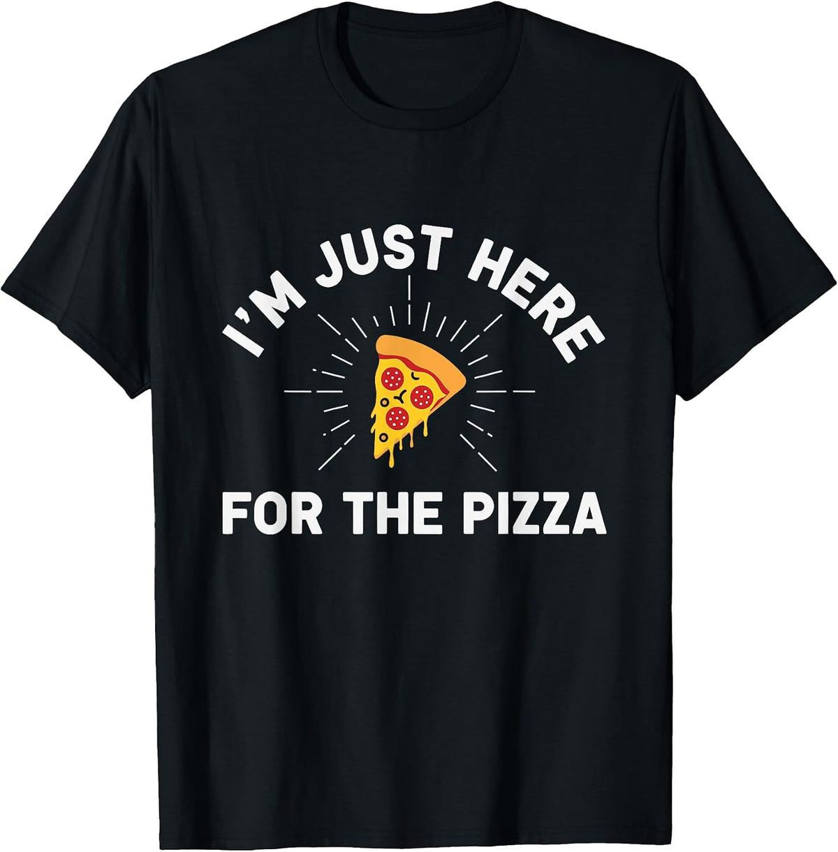 I'm Just Here For The Pizza.