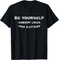 Be Yourself Nobody Likes You Anyway Vintage Gift