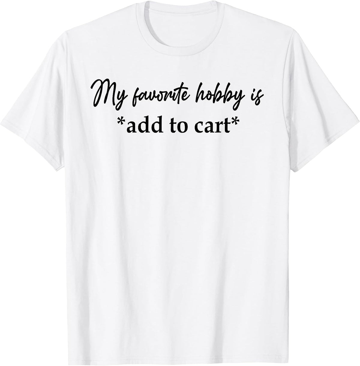 My Favorite Hobby Is Add to Cart Shirt