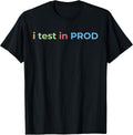 I Test in Prod Coding Funny Humor Engineer Tee