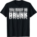 Funny You Might Be Drunk Tee Shirt