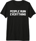 PEOPLE RUIN EVERYTHING Humorous Sarcasm Humor Gift