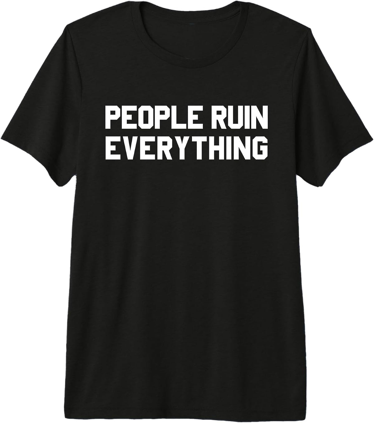 PEOPLE RUIN EVERYTHING Humorous Sarcasm Humor Gift