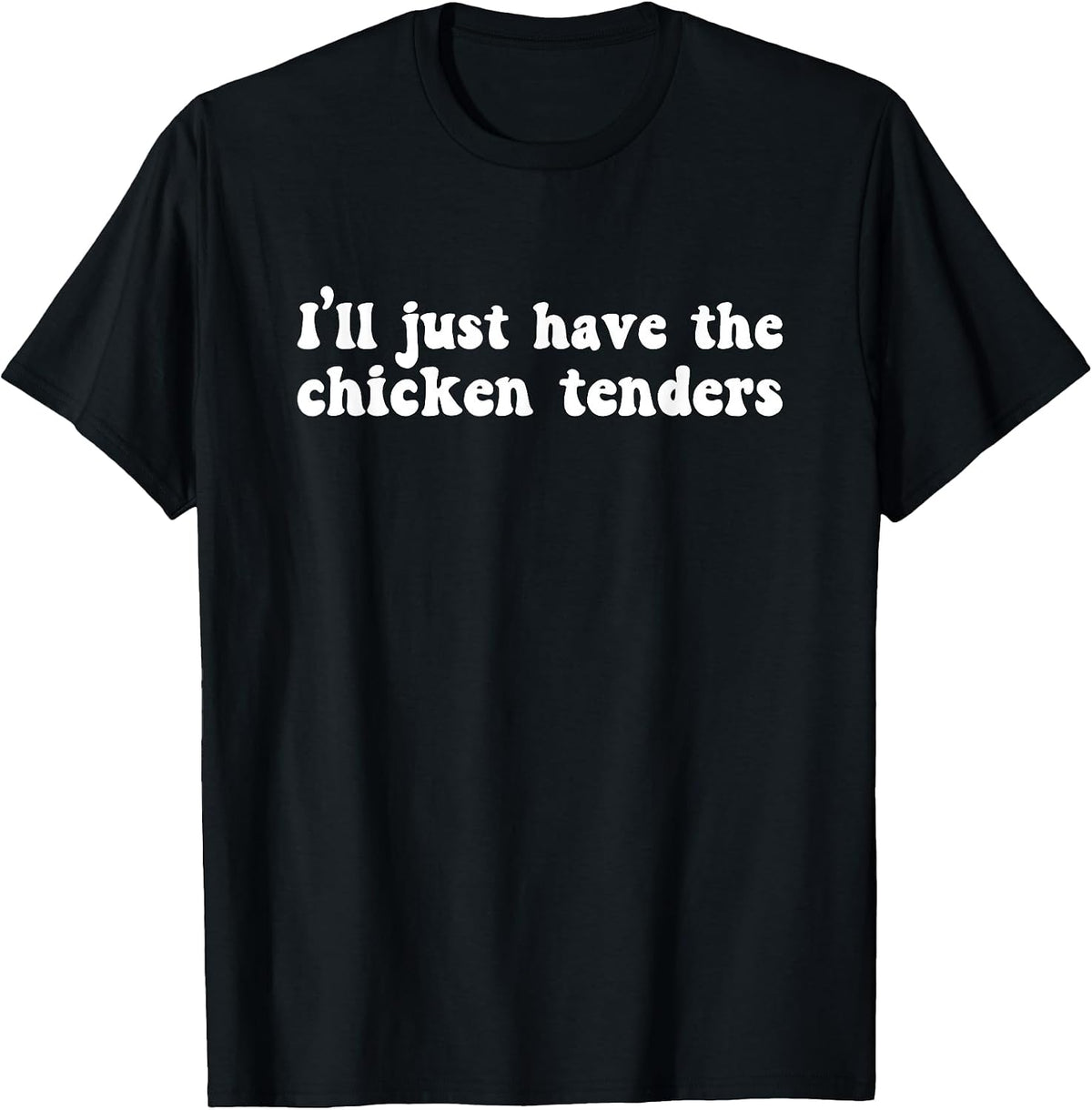 I'll Just Have The Chicken Tenders Funny Shirt
