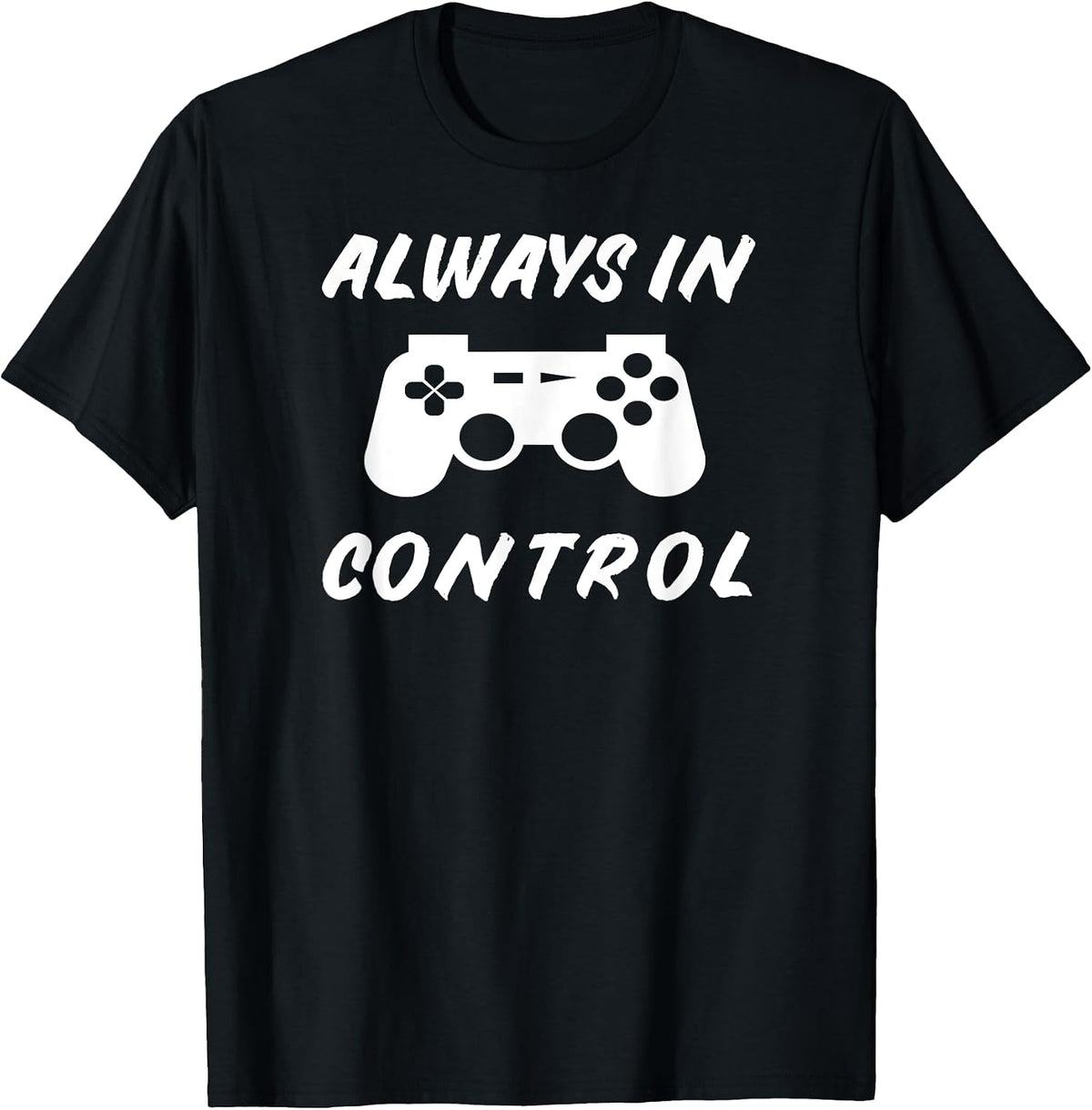 Always in Control Gamer Shirt - Video Gaming Gifts