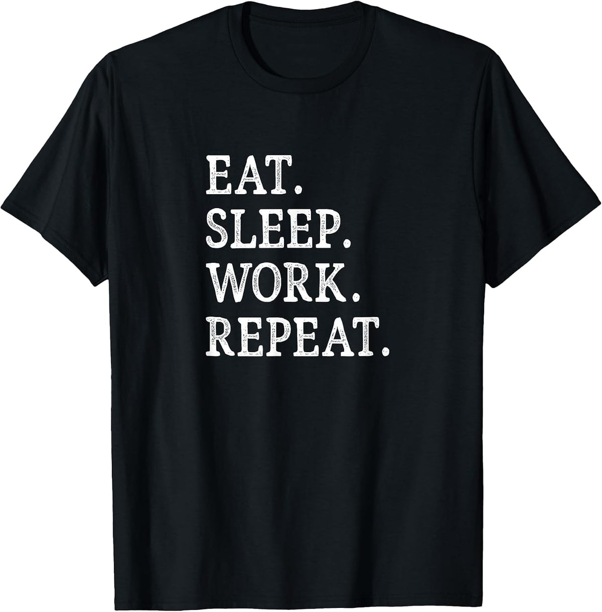 Eat Sleep Work Repeat -