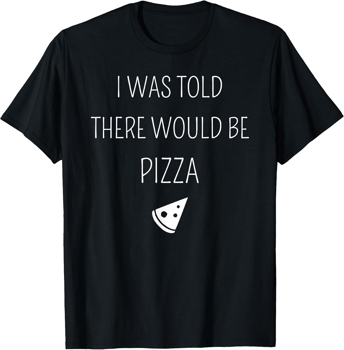 Funny I Was Told There Would Be Pizza