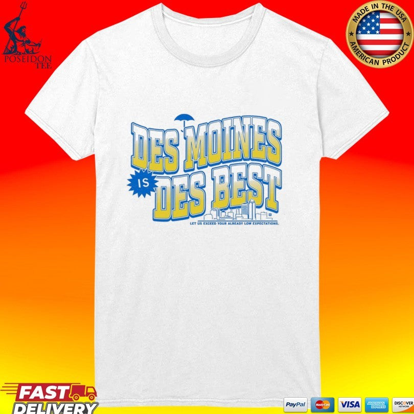 Des Moines Is Des Best Let Us Exceed Your Already Low Expectations T-shirt