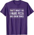 That's What I Do I Make Pizza And I Know Things -