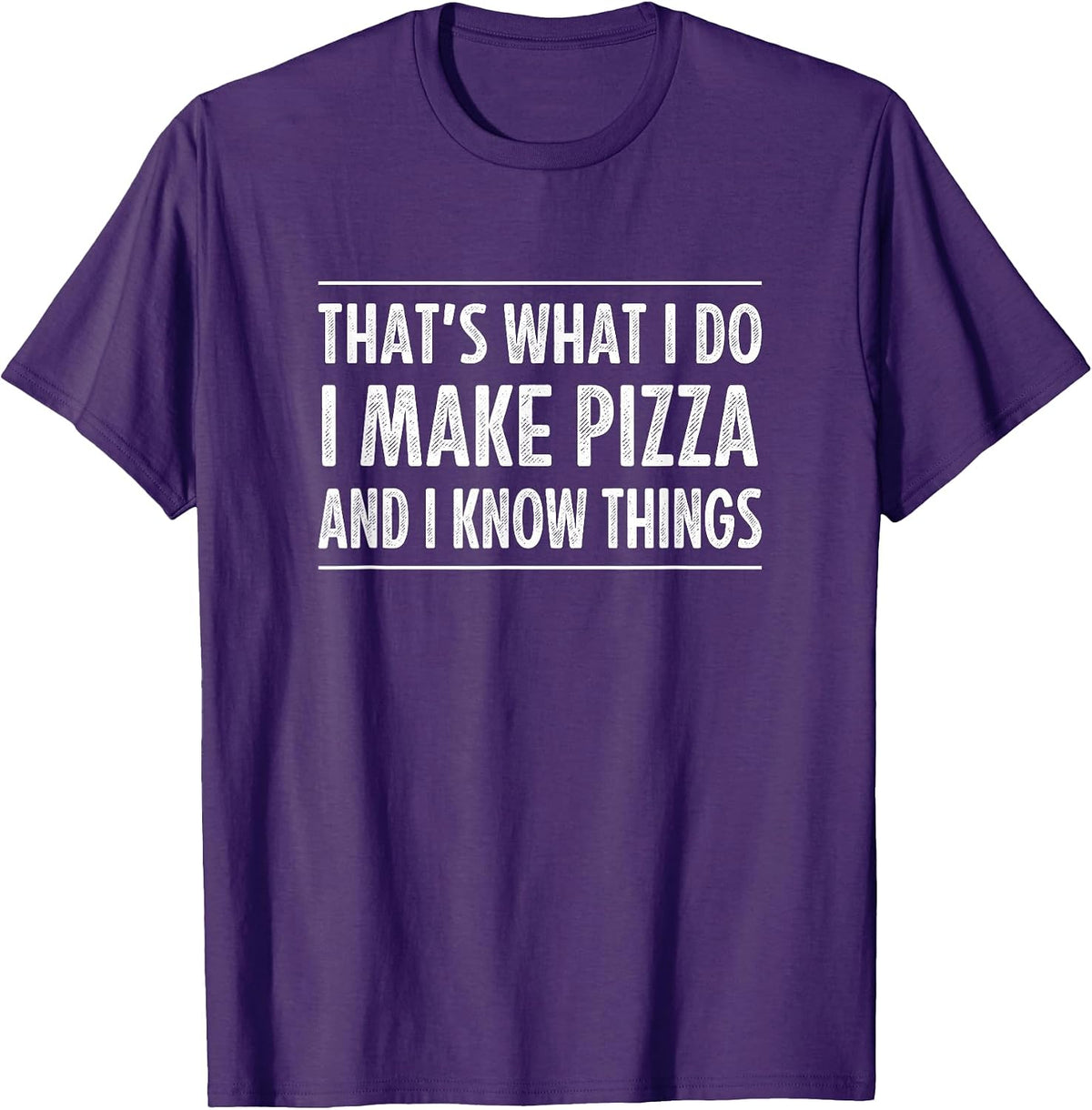 That's What I Do I Make Pizza And I Know Things -