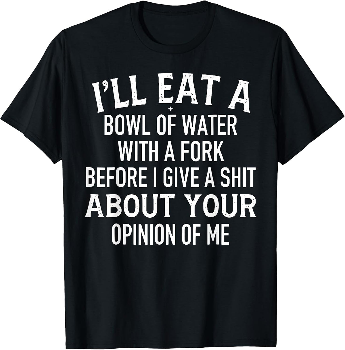 Funny I'll Eat A Bowl Of Water With Fork Tee Shirt