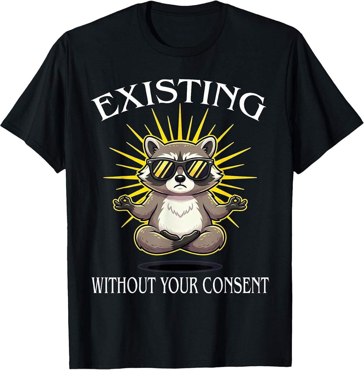 Funny Existing Without Your Consent Tees