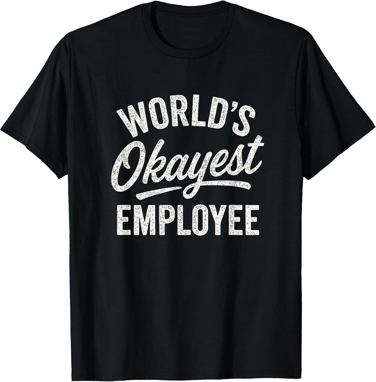 Workplace Humor Okayest Employee Design