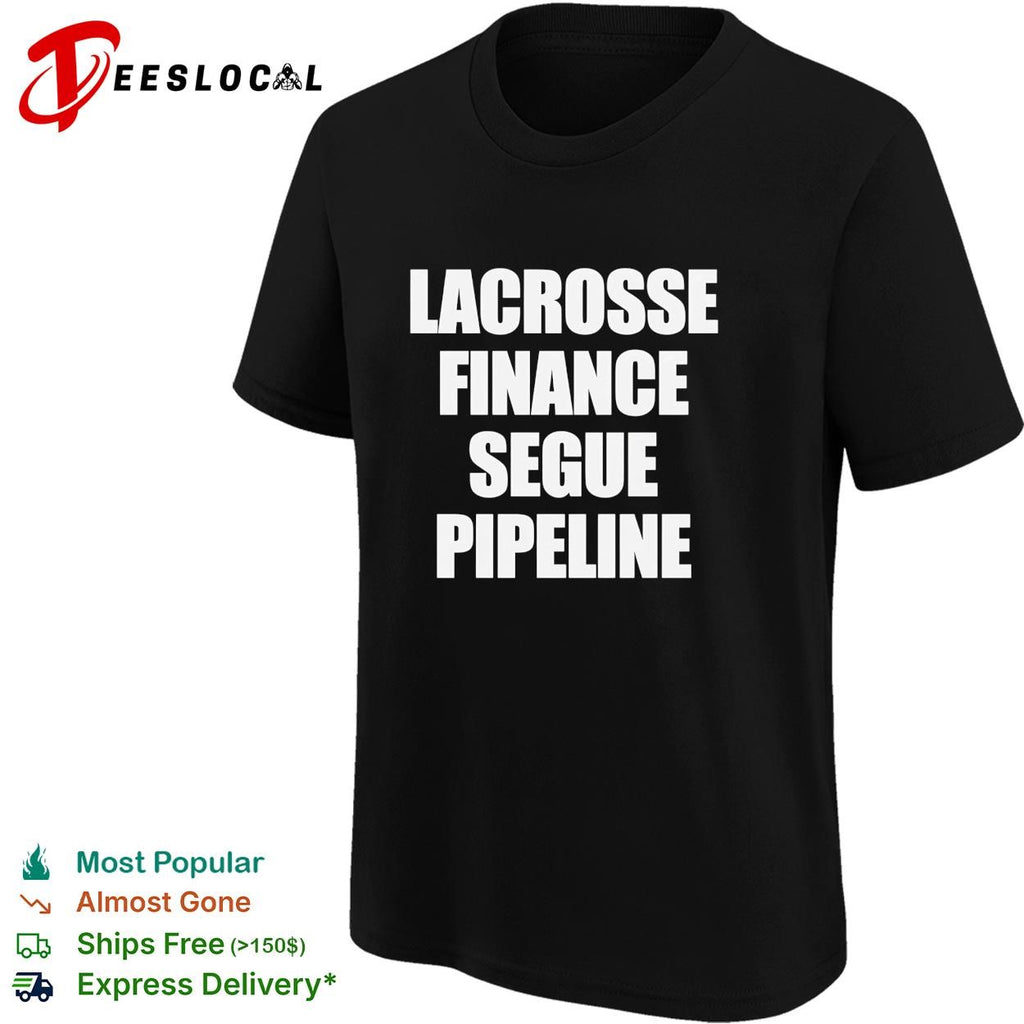 Lacrosse Finance Segue Pipeline shirt