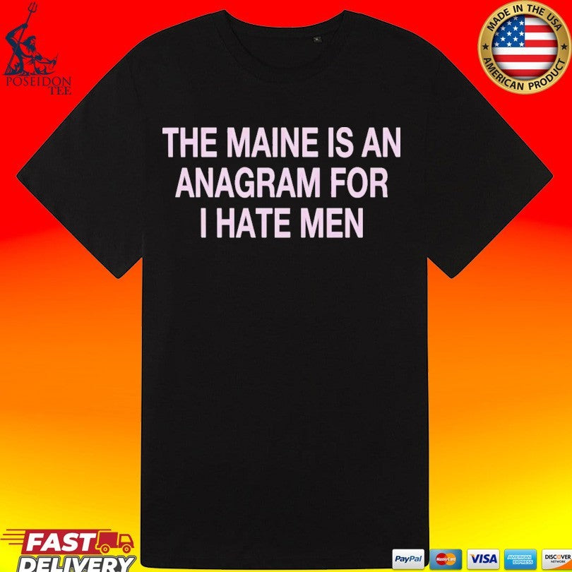 The Maine Is An Anagram For I Hate Men T-shirt