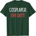 Cosplayer Off Duty Humor Apparel Four Co.