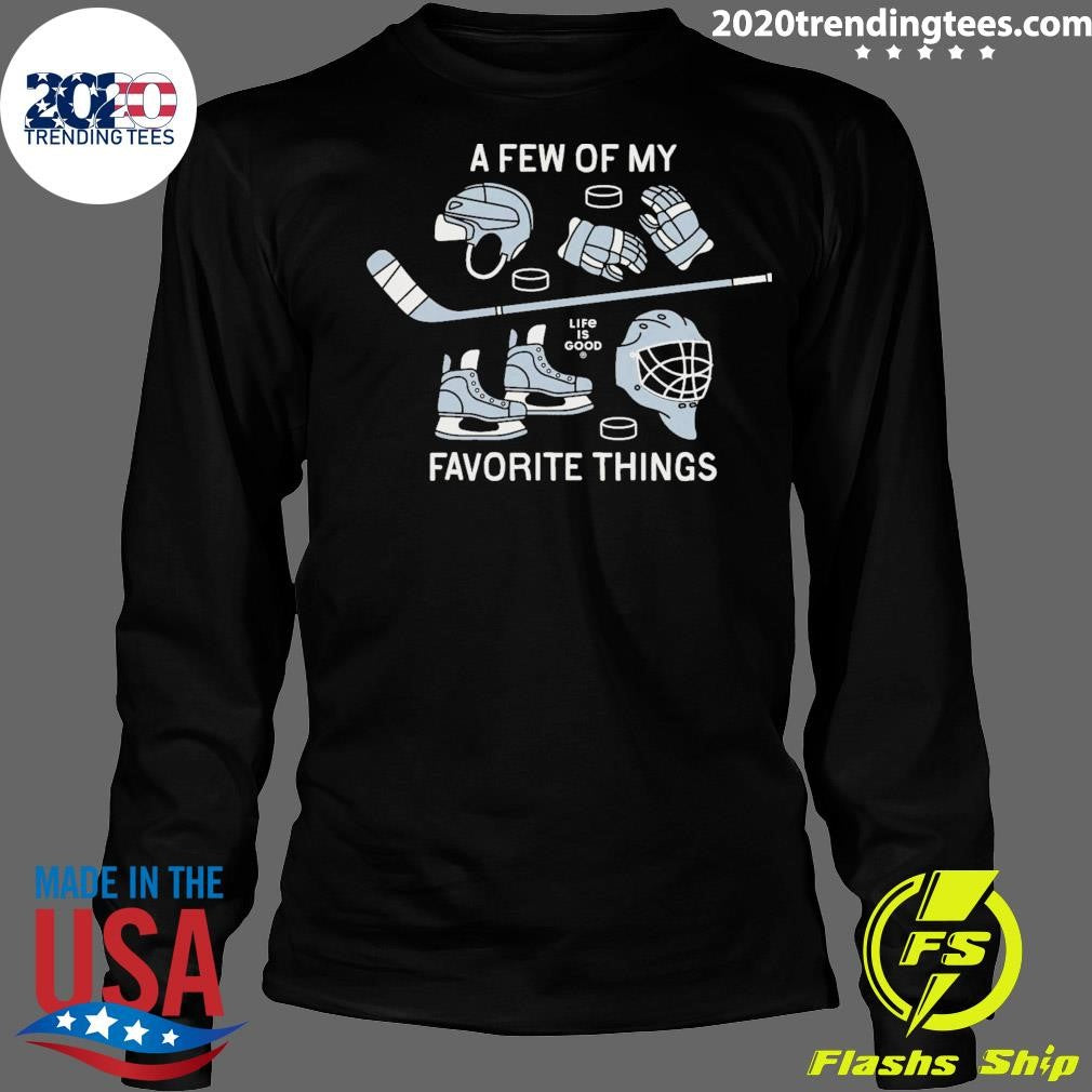 A Few of My Life Is Good Favorite Things Hockey Shirt