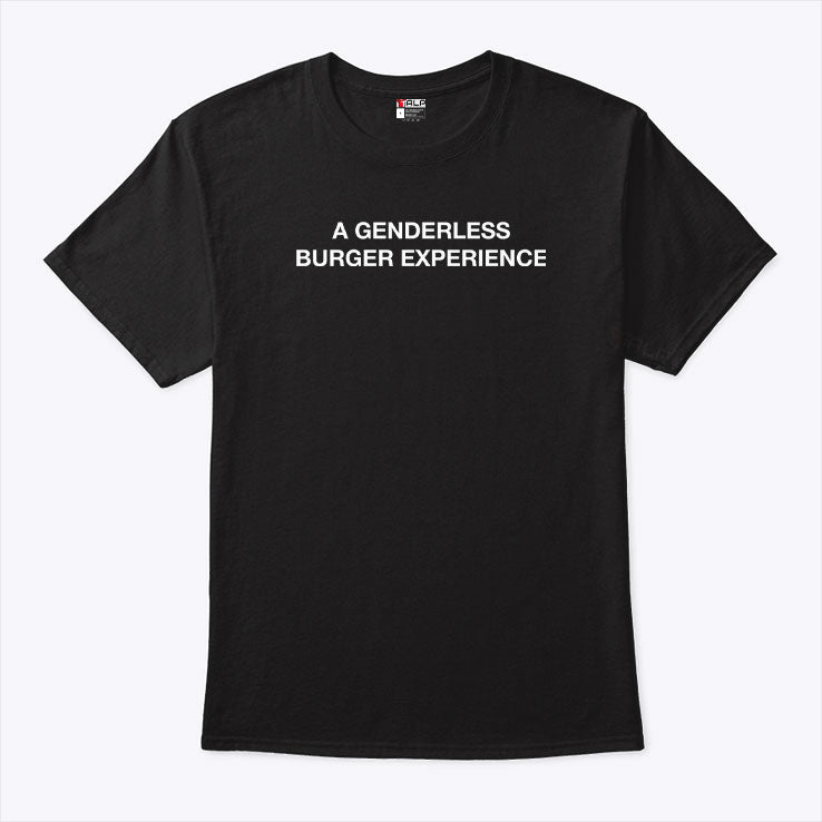 A Genderless Burger Experience T Shirt