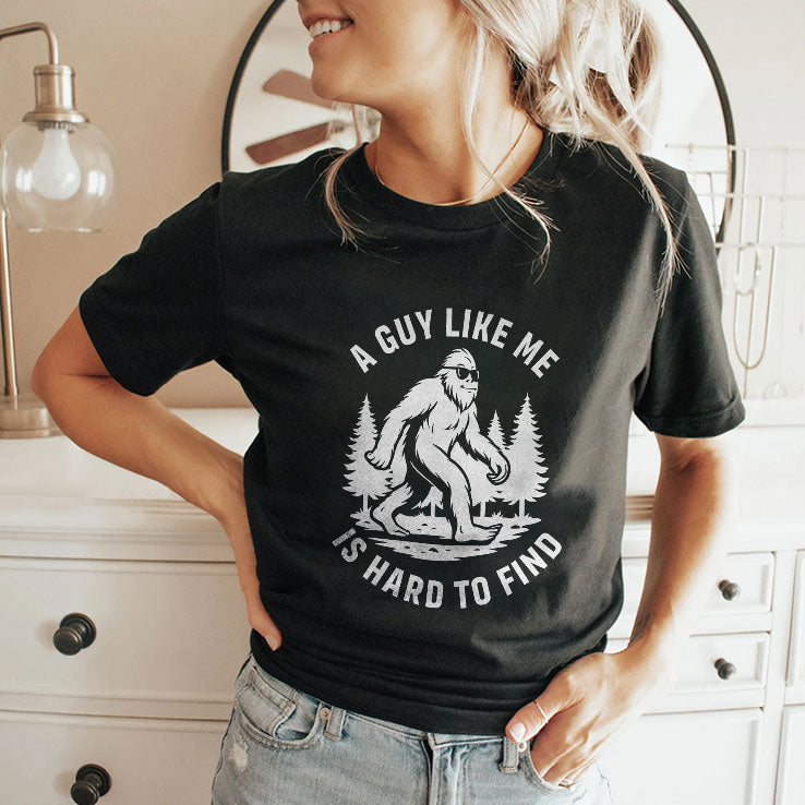 A Guy Like Me Is Hard To Find Bigfoot Shirt