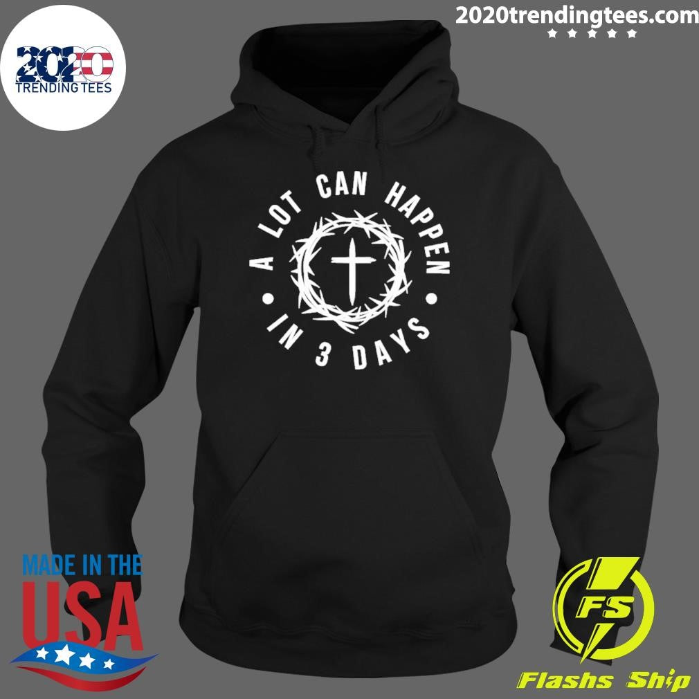 A Lot Can Happen In 3 Days Shirt