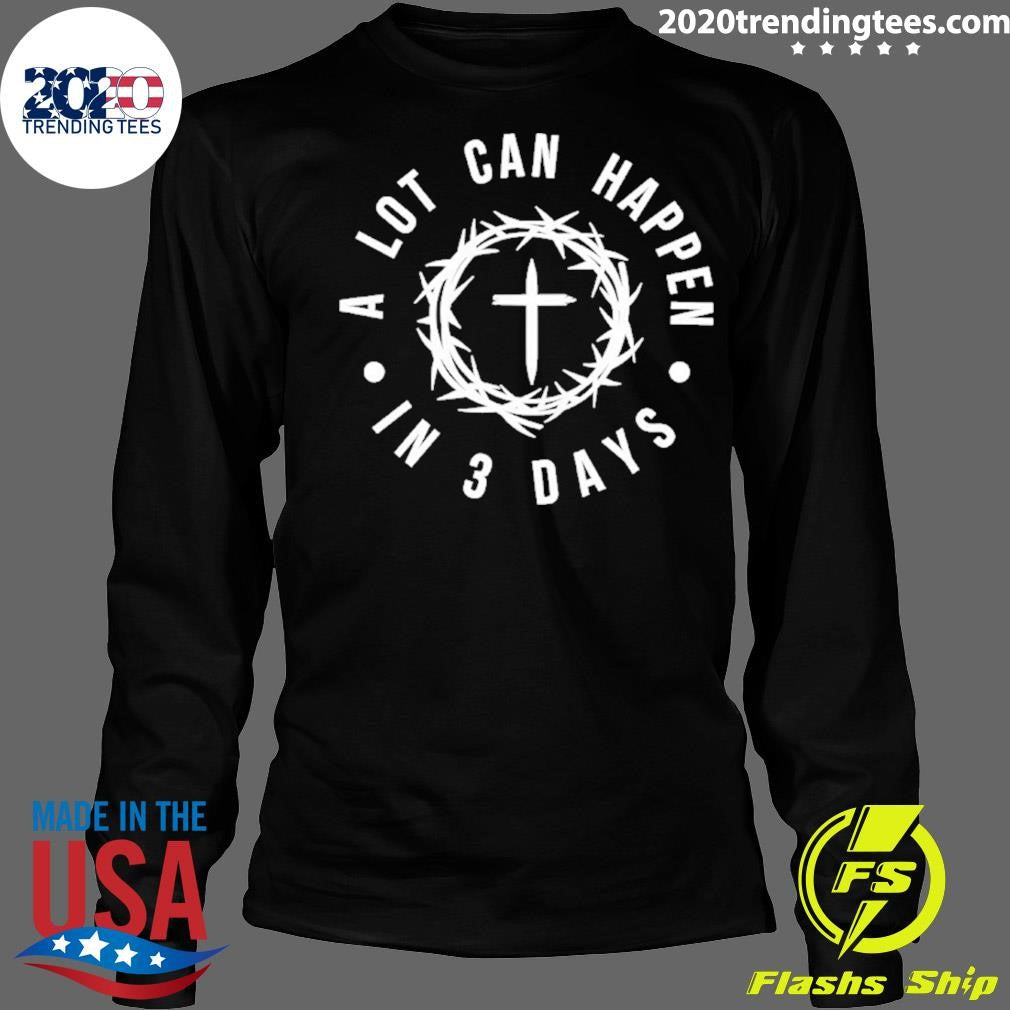 A Lot Can Happen In 3 Days Shirt