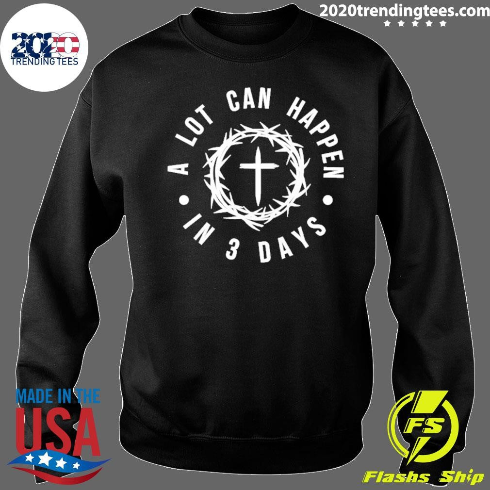 A Lot Can Happen In 3 Days Shirt