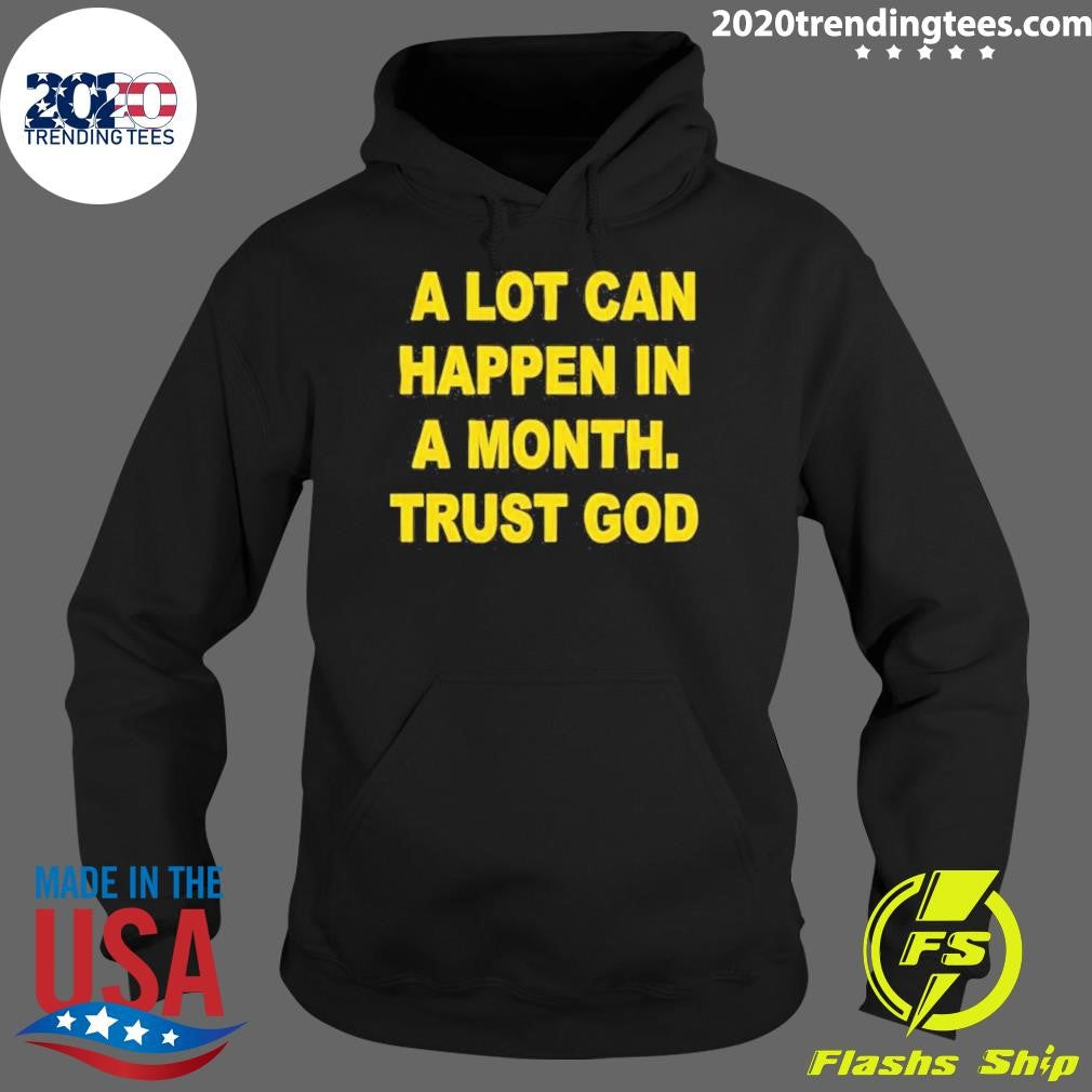 A Lot Can Happen In A Month Trust God Shirt